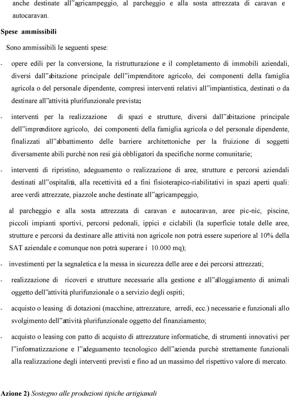 imprenditore agricolo, dei componenti della famiglia agricola o del personale dipendente, compresi interventi relativi all impiantistica, destinati o da destinare all attività plurifunzionale