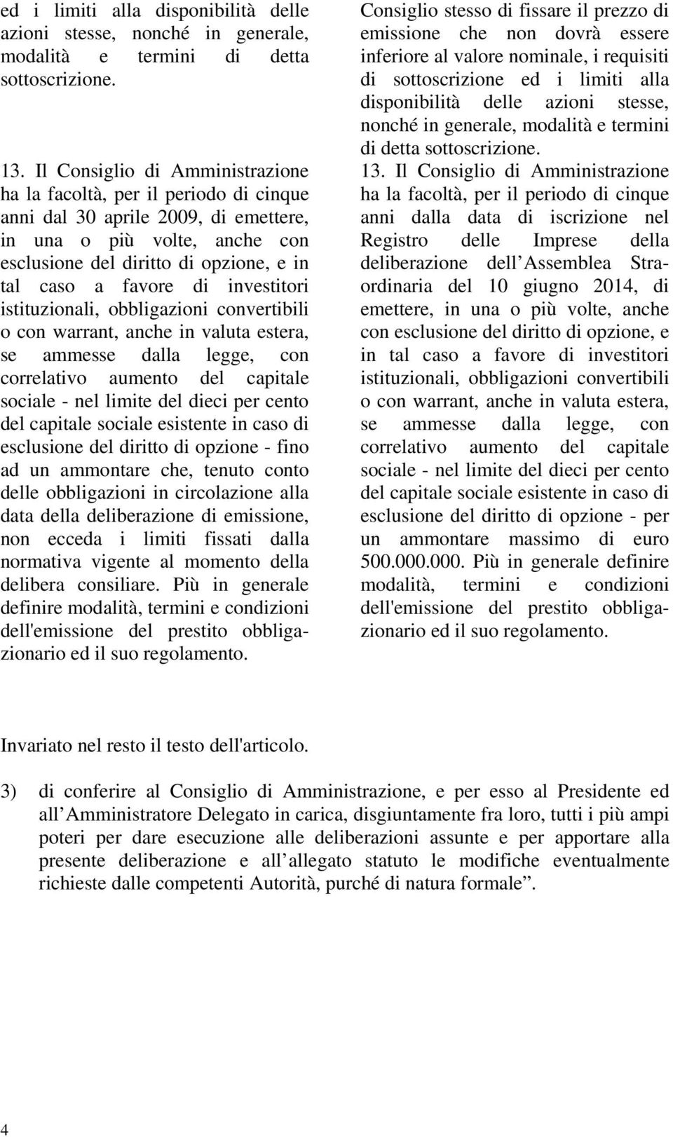 obbligazioni convertibili o con warrant, anche in valuta estera, se ammesse dalla legge, con correlativo aumento del capitale sociale - nel limite del dieci per cento del capitale sociale esistente