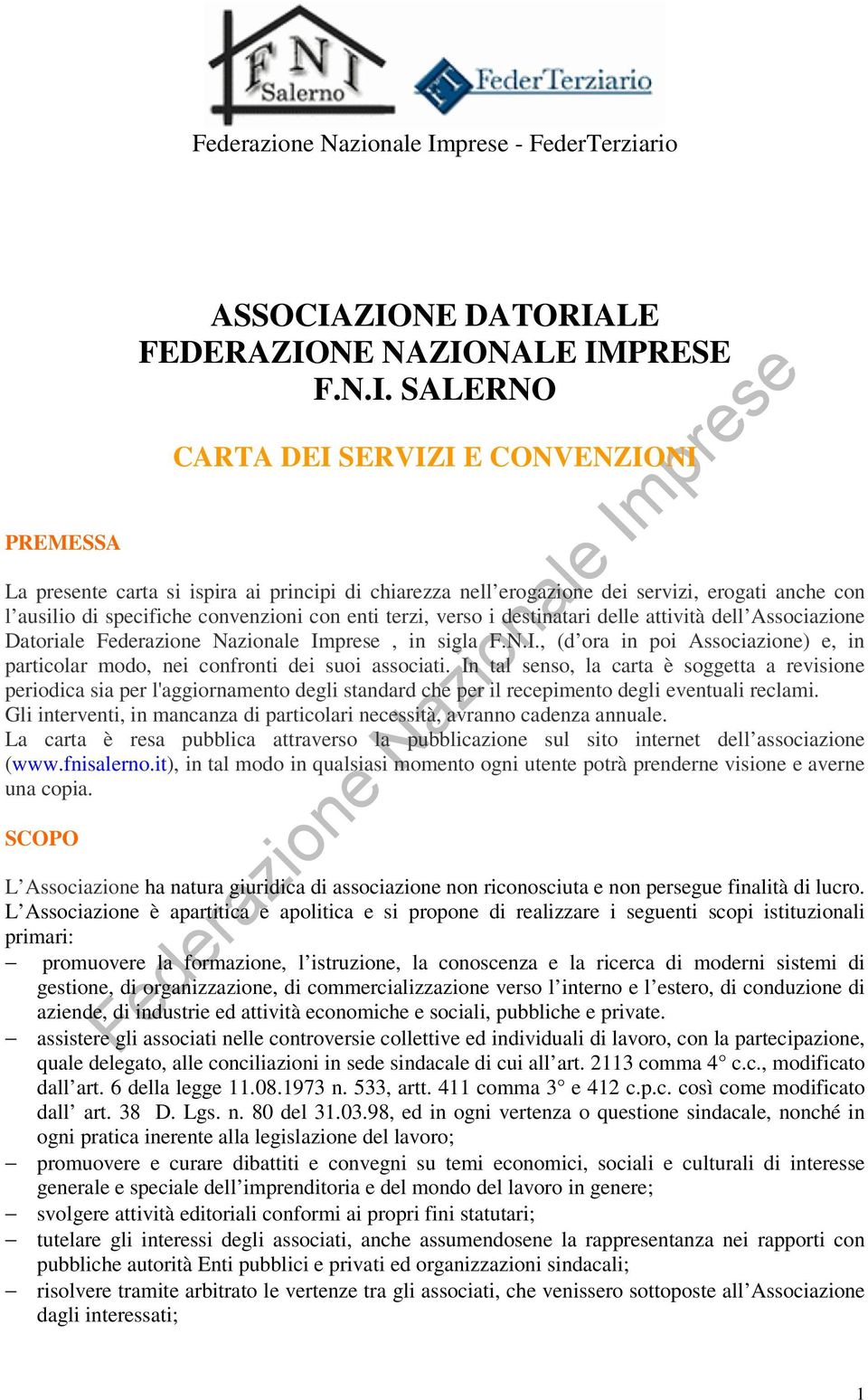 ausilio di specifiche convenzioni con enti terzi, verso i destinatari delle attività dell Associazione Datoriale, in sigla F.N.I.