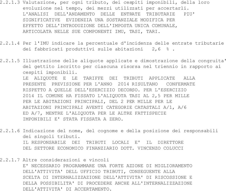 TASI, TARI. 2.2.1.4 Per l'imu indicare la percentuale d'incidenza delle entrate tributarie dei fabbricati produttivi sulle abitazioni 2,6 %. 2.2.1.5 Illustrazione delle aliquote applicate e dimostrazione della congruita' del gettito iscritto per ciascuna risorsa nel triennio in rapporto ai cespiti imponibili.