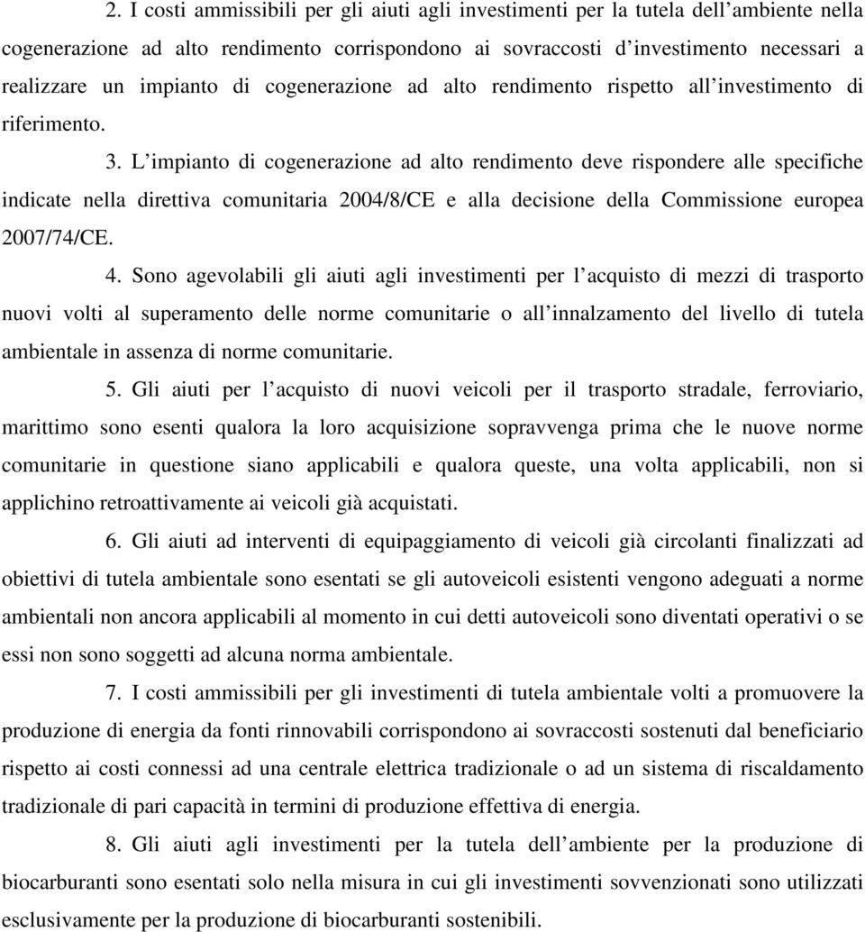 L impianto di cogenerazione ad alto rendimento deve rispondere alle specifiche indicate nella direttiva comunitaria 2004/8/CE e alla decisione della Commissione europea 2007/74/CE. 4.