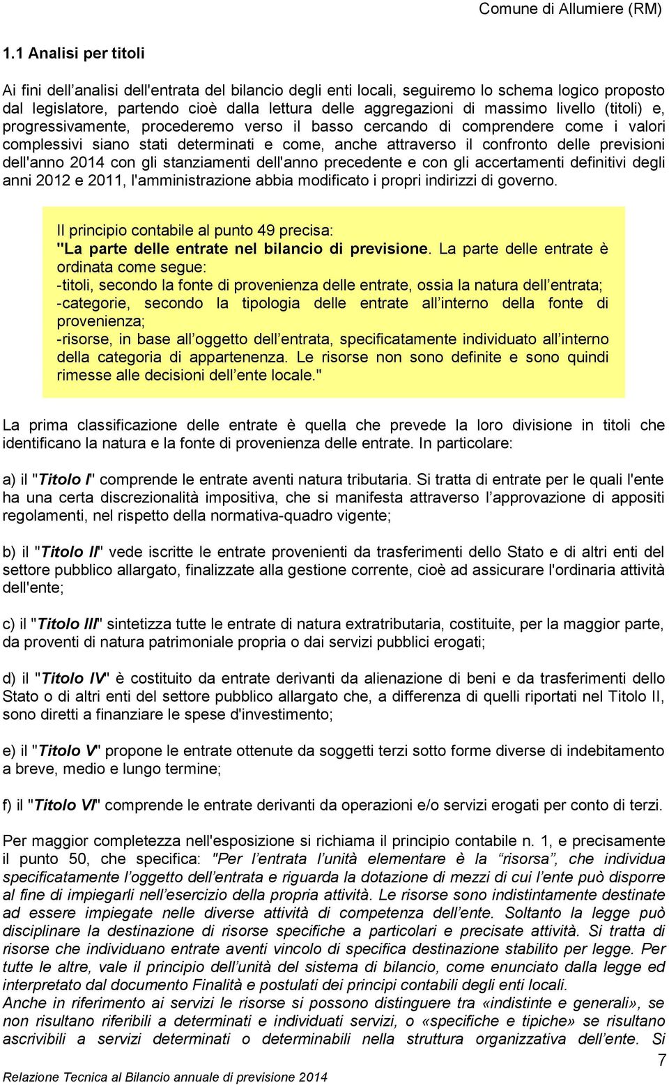 livello (titoli) e, progressivamente, procederemo verso il basso cercando di comprendere come i valori complessivi siano stati determinati e come, anche attraverso il confronto delle previsioni