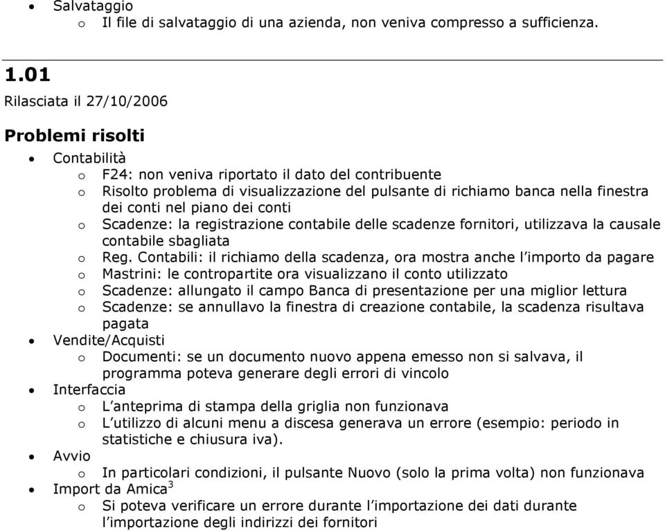 cnti Scadenze: la registrazine cntabile delle scadenze frnitri, utilizzava la causale cntabile sbagliata Reg.