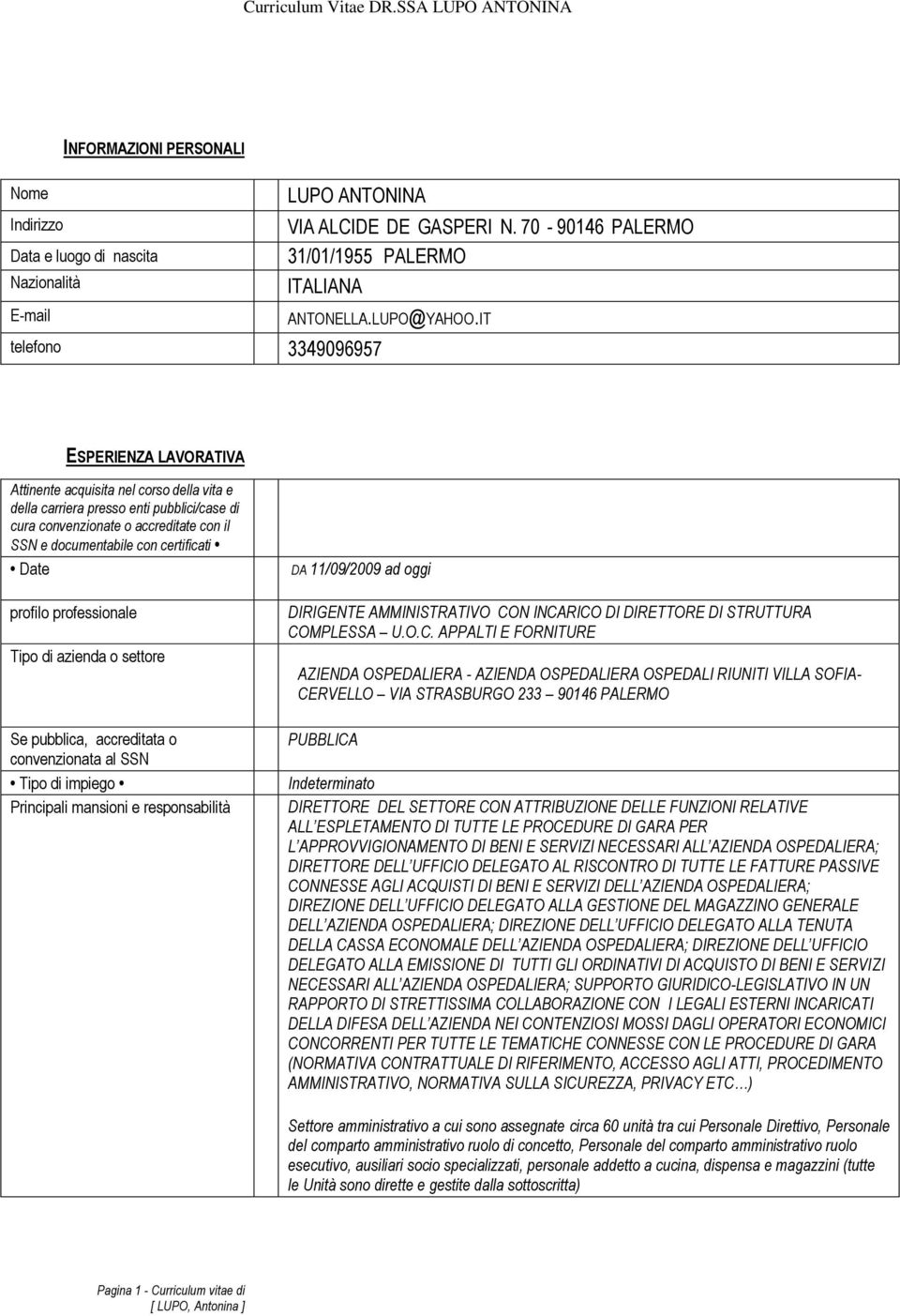 IT ESPERIENZA LAVORATIVA Attinente acquisita nel corso della vita e della carriera presso enti pubblici/case di cura convenzionate o accreditate con il SSN e documentabile con certificati Date DA