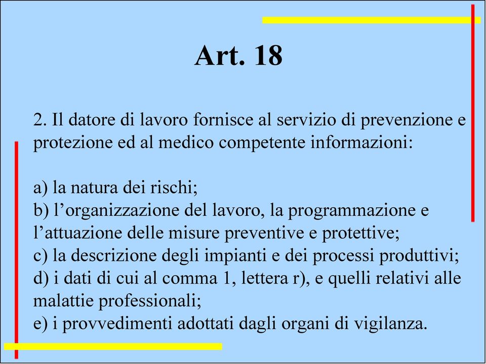 la natura dei rischi; b) l organizzazione del lavoro, la programmazione e l attuazione delle misure preventive