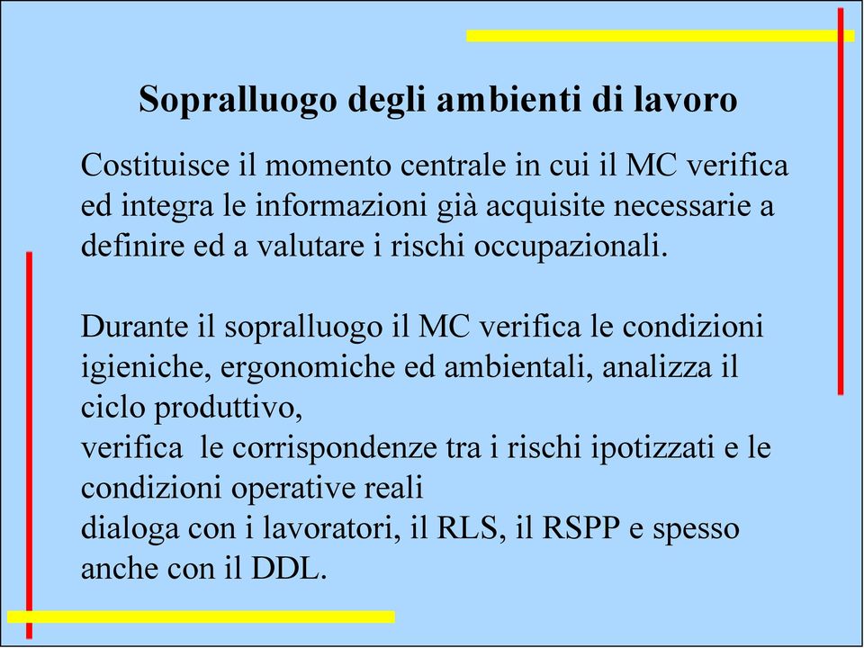 Durante il sopralluogo il MC verifica le condizioni igieniche, ergonomiche ed ambientali, analizza il ciclo