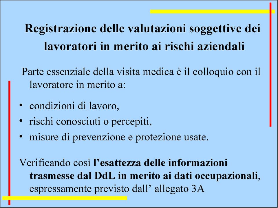 rischi conosciuti o percepiti, misure di prevenzione e protezione usate.