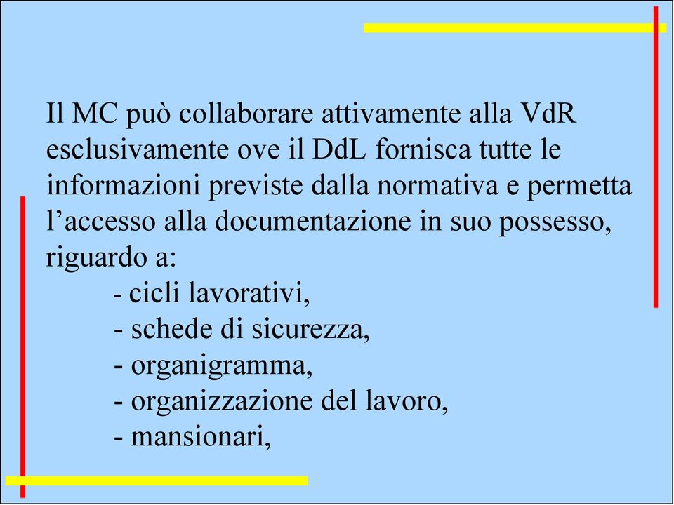 accesso alla documentazione in suo possesso, riguardo a: - cicli