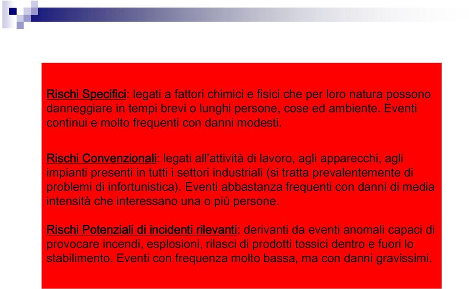 Rischi Convenzionali: legati all attività di lavoro, agli apparecchi, agli impianti presenti in tutti i settori industriali (si tratta prevalentemente di problemi di