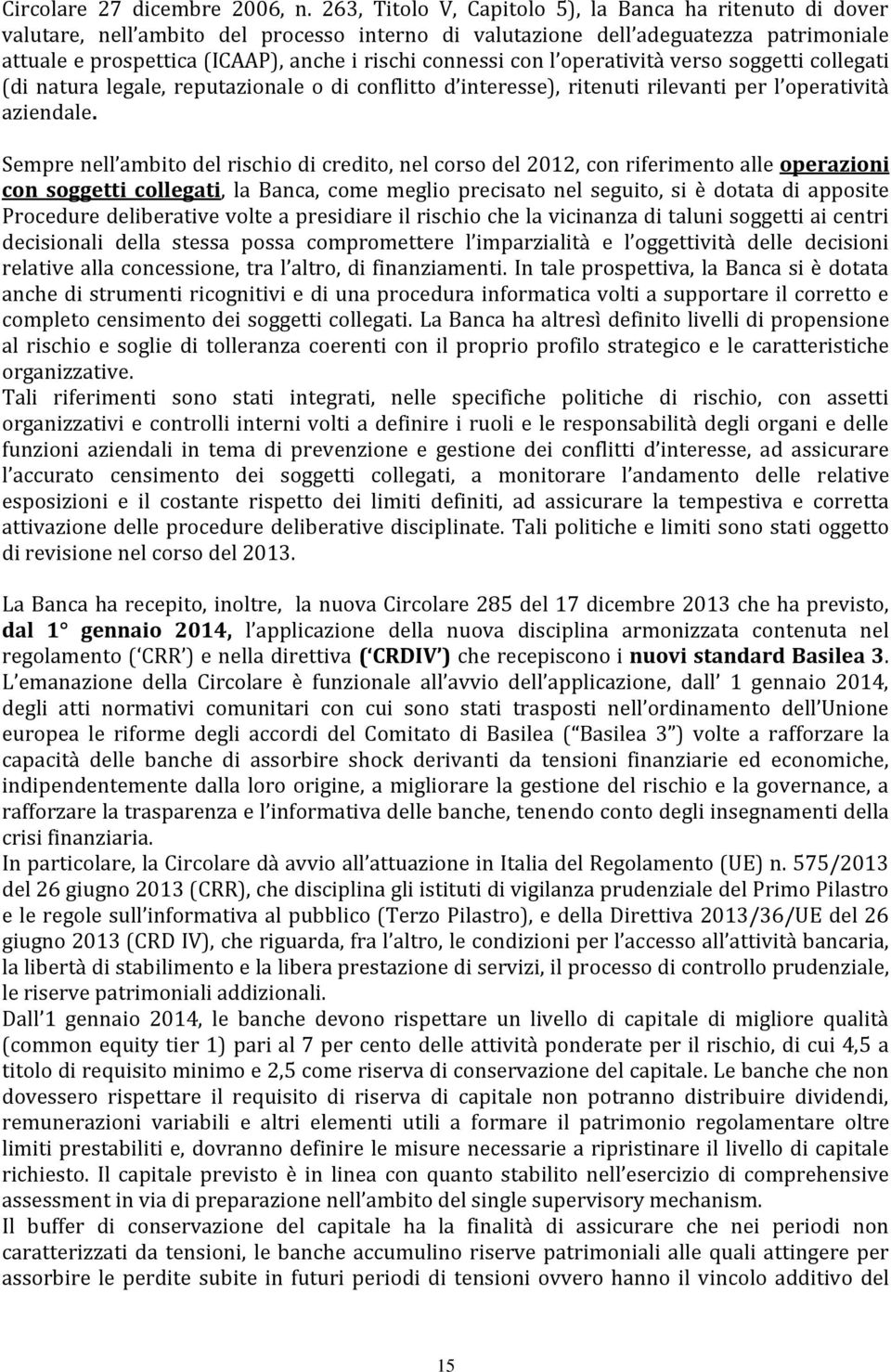 connessi con l operatività verso soggetti collegati (di natura legale, reputazionale o di conflitto d interesse), ritenuti rilevanti per l operatività aziendale.