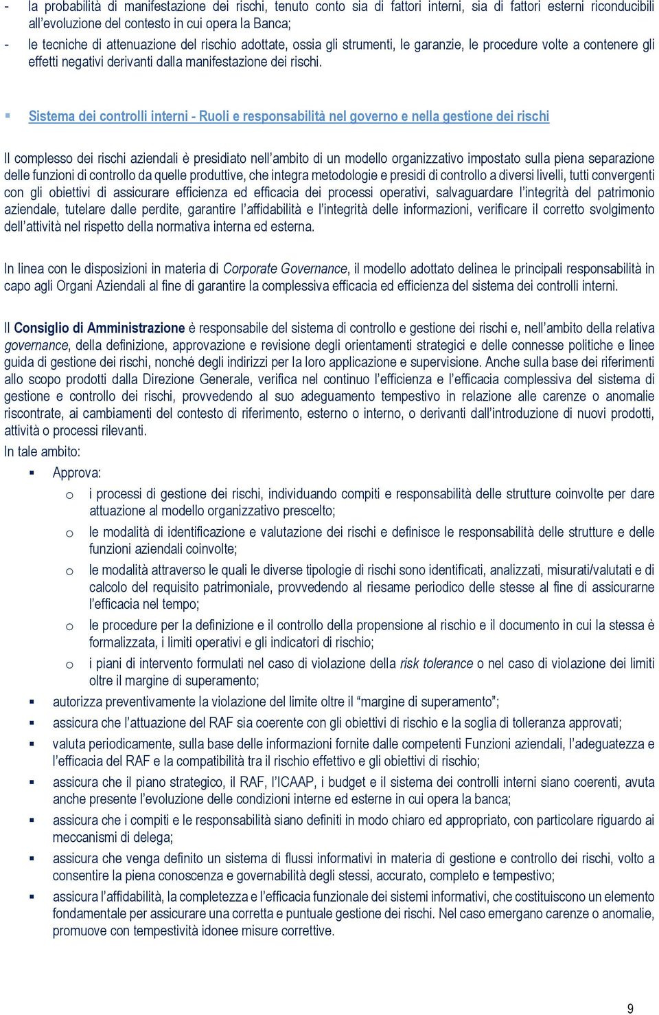 Sistema dei controlli interni - Ruoli e responsabilità nel governo e nella gestione dei rischi Il complesso dei rischi aziendali è presidiato nell ambito di un modello organizzativo impostato sulla