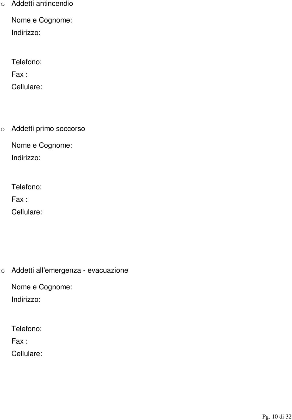 Telefono: Fax : Cellulare: o Addetti all emergenza - evacuazione