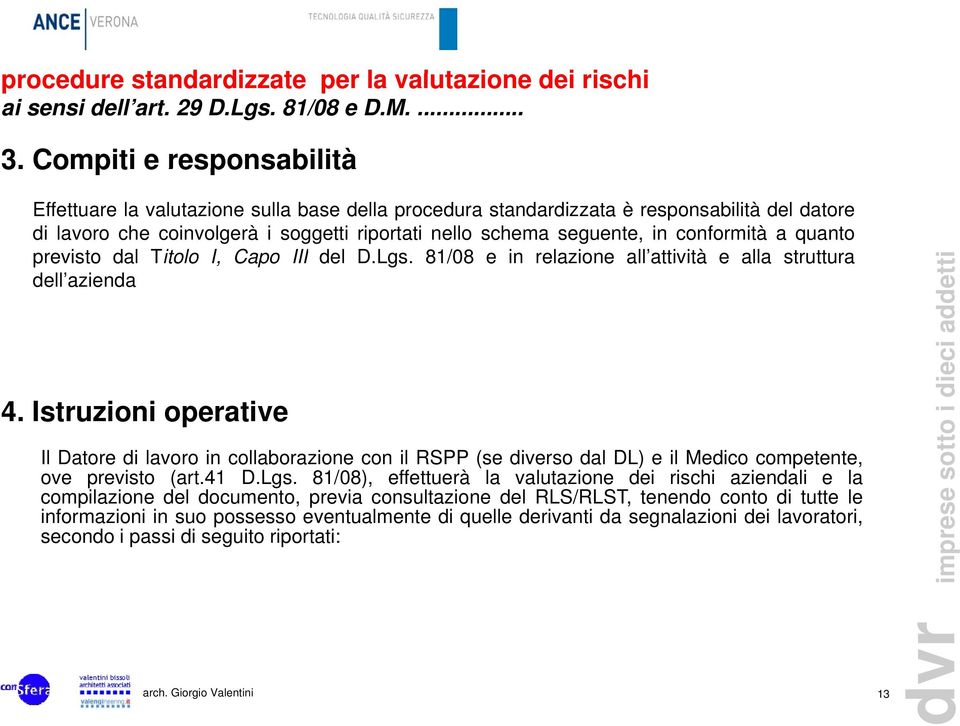 conformità a quanto previsto dal Titolo I, Capo III del D.Lgs. 81/08 e in relazione all attività attività e alla struttura dell azienda 4.