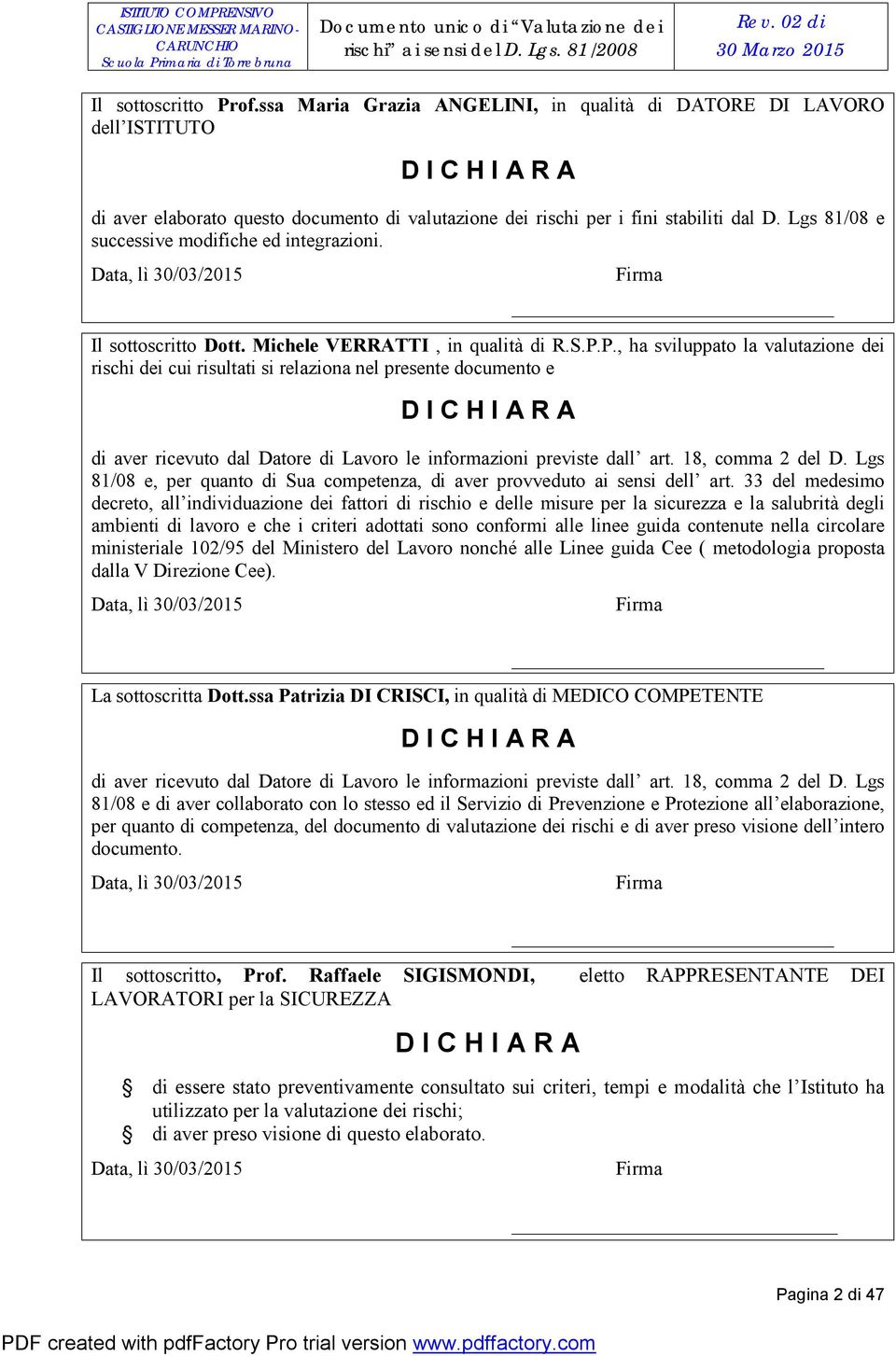 Lgs 81/08 e successive modifiche ed integrazioni. Data, lì 30/03/2015 Firma Il sottoscritto Dott. Michele VERRATTI, in qualità di R.S.P.