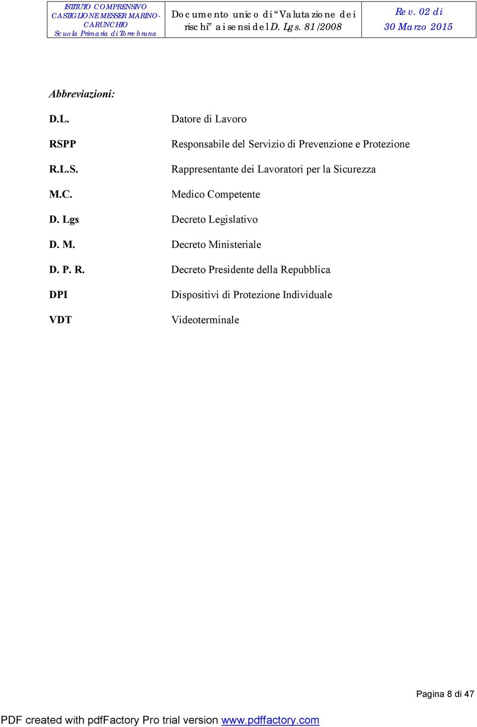 Responsabile del Servizio di Prevenzione e Protezione Rappresentante dei Lavoratori per la Sicurezza Medico Competente