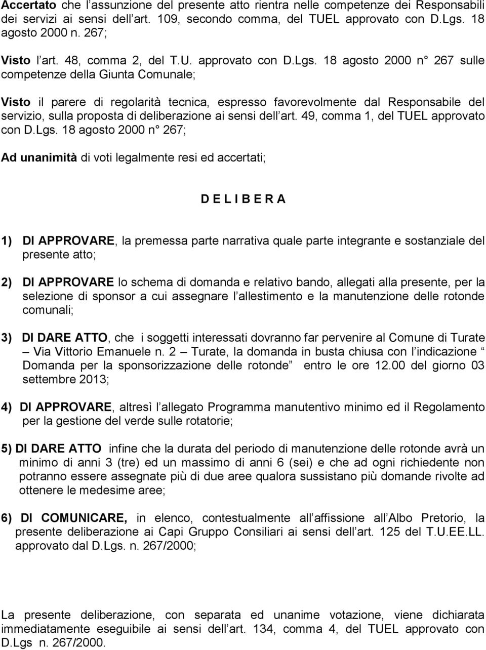 18 agosto 2000 n 267 sulle competenze della Giunta Comunale; Visto il parere di regolarità tecnica, espresso favorevolmente dal Responsabile del servizio, sulla proposta di deliberazione ai sensi