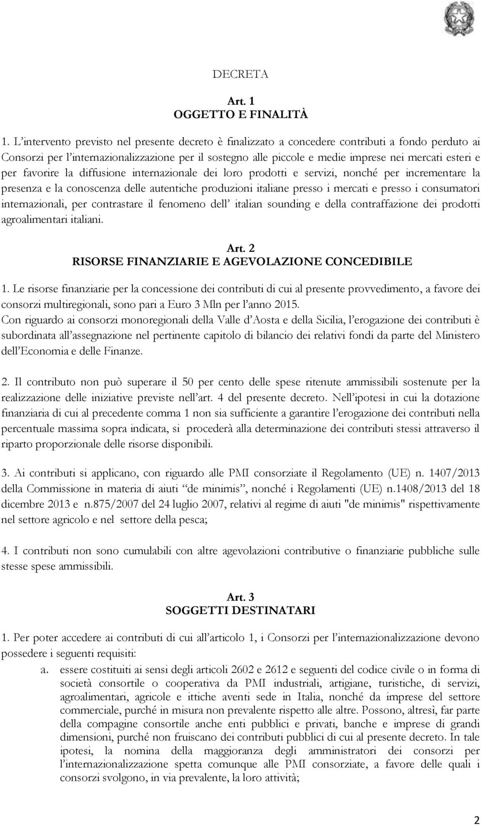 esteri e per favorire la diffusione internazionale dei loro prodotti e servizi, nonché per incrementare la presenza e la conoscenza delle autentiche produzioni italiane presso i mercati e presso i