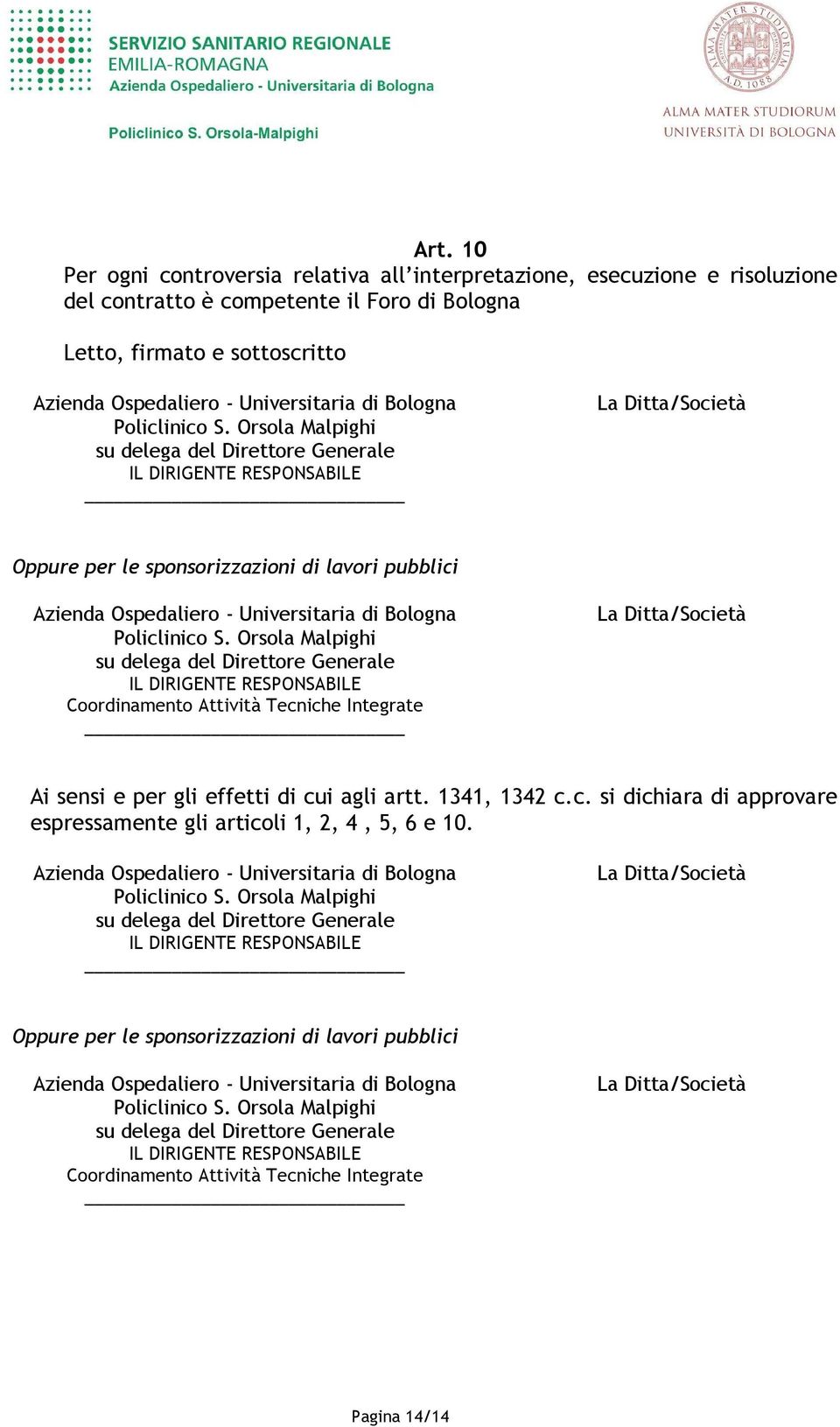 Orsola Malpighi su delega del Direttore Generale IL DIRIGENTE RESPONSABILE La Ditta/Società Oppure per le sponsorizzazioni di lavori pubblici Azienda Ospedaliero - Universitaria di  Orsola Malpighi