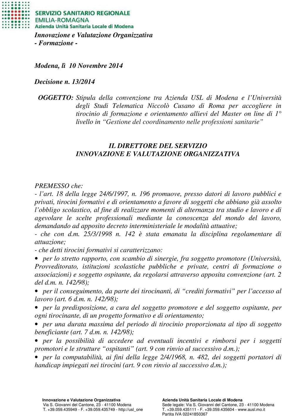 Master on line di 1 livello in Gestione del coordinamento nelle professioni sanitarie INNOVAZIONE E VALUTAZIONE ORGANIZZATIVA PREMESSO che: - l art. 18 della legge 24/6/1997, n.