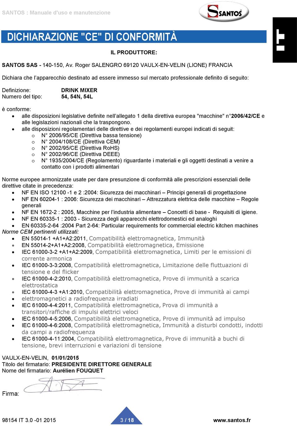 54N, 54L è conforme: alle disposizioni legislative definite nell allegato 1 della direttiva europea "macchine" n 2006/42/CE e alle legislazioni nazionali che la traspongono.