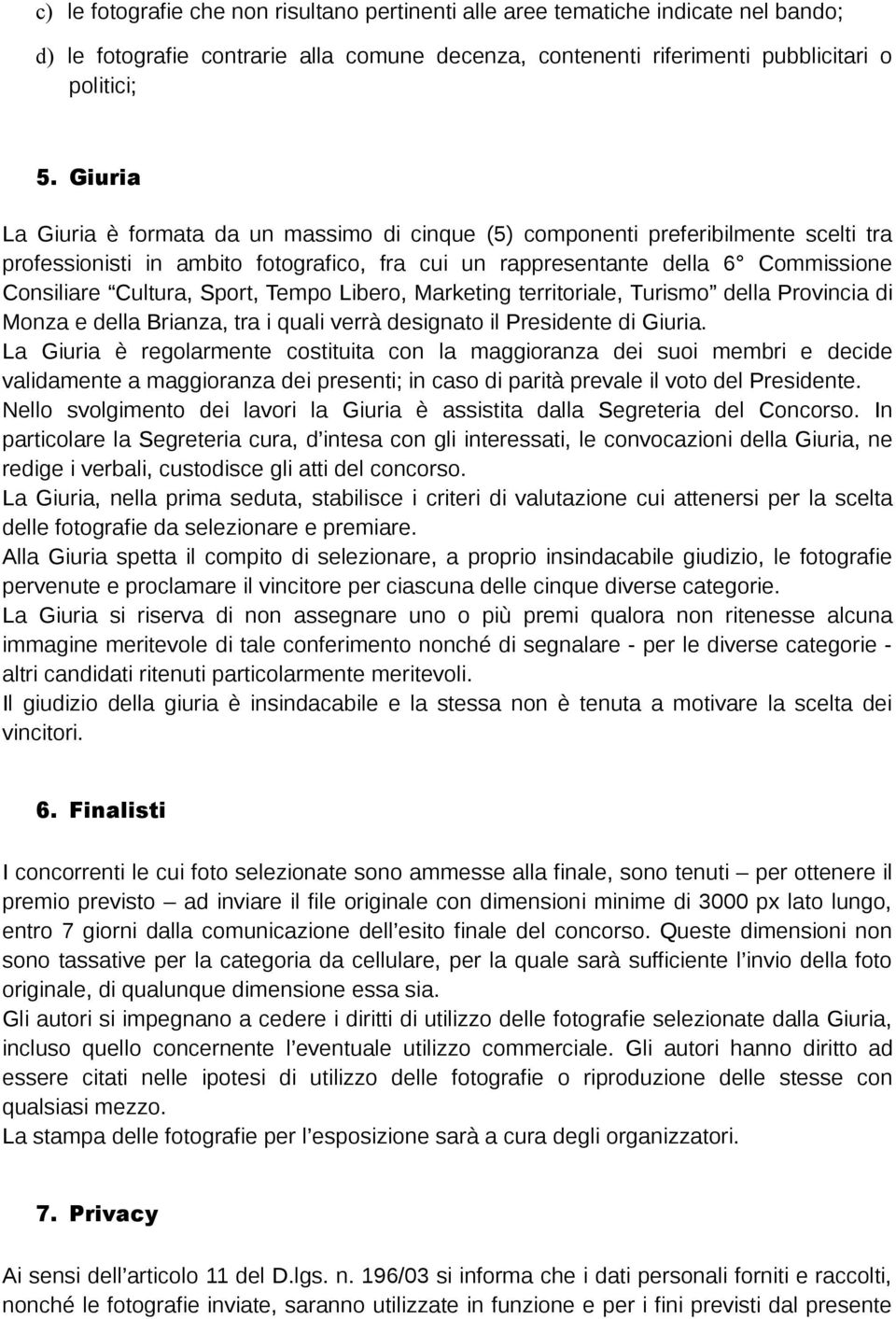 Sport, Tempo Libero, Marketing territoriale, Turismo della Provincia di Monza e della Brianza, tra i quali verrà designato il Presidente di Giuria.