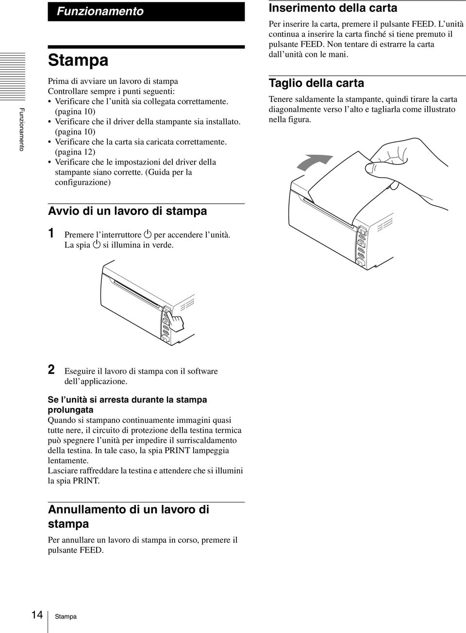 (pagina 12) Verificare che le impostazioni del driver della stampante siano corrette. (Guida per la configurazione) Inserimento della carta Per inserire la carta, premere il pulsante FEED.