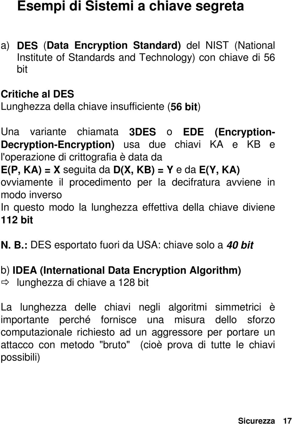 E(Y, KA) ovviamente il procedimento per la decifratura avviene in modo inverso In questo modo la lunghezza effettiva della chiave diviene 112 bit N. B.