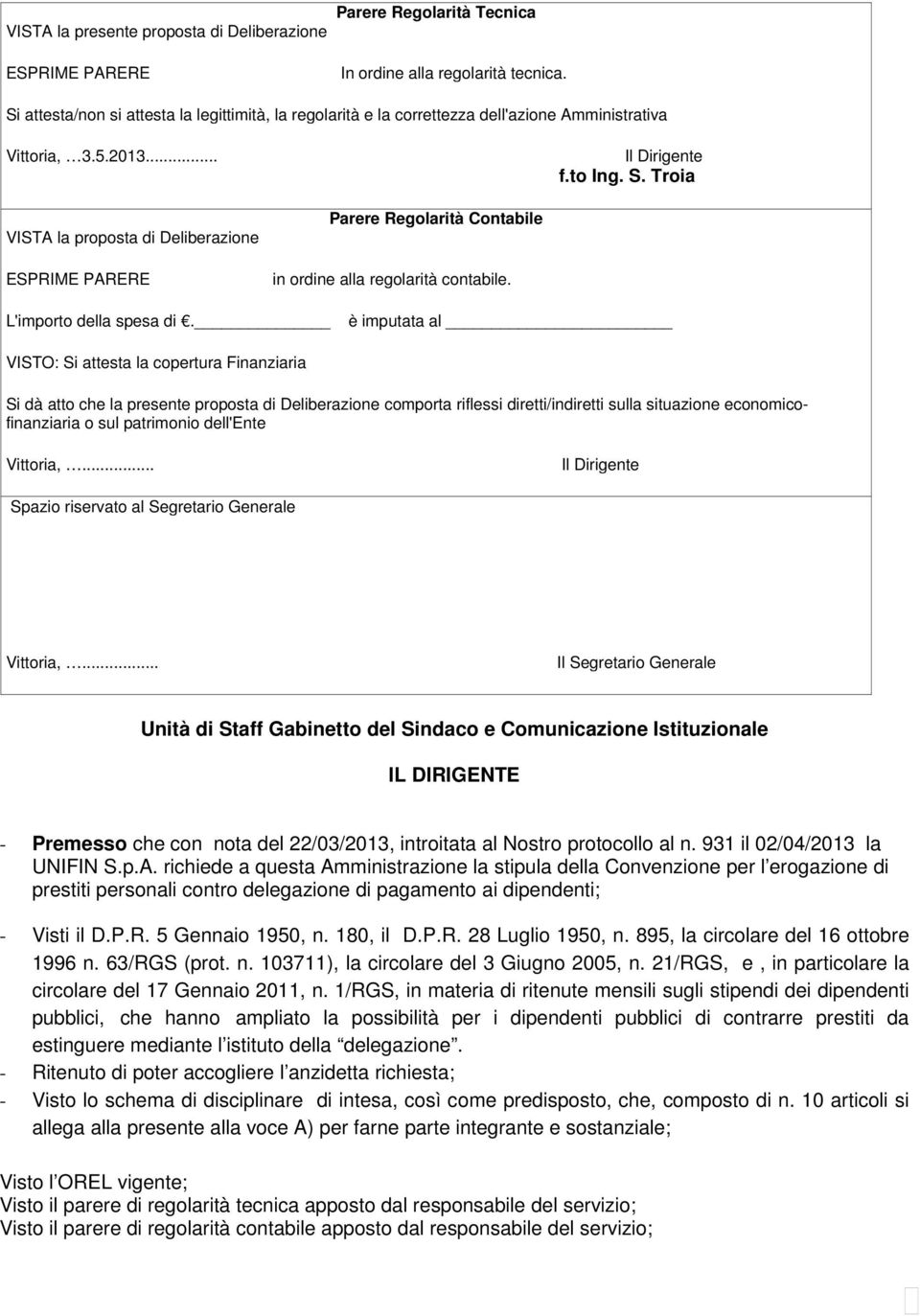 Troia VISTA la proposta di Deliberazione ESPRIME PARERE Parere Regolarità Contabile in ordine alla regolarità contabile. L'importo della spesa di.