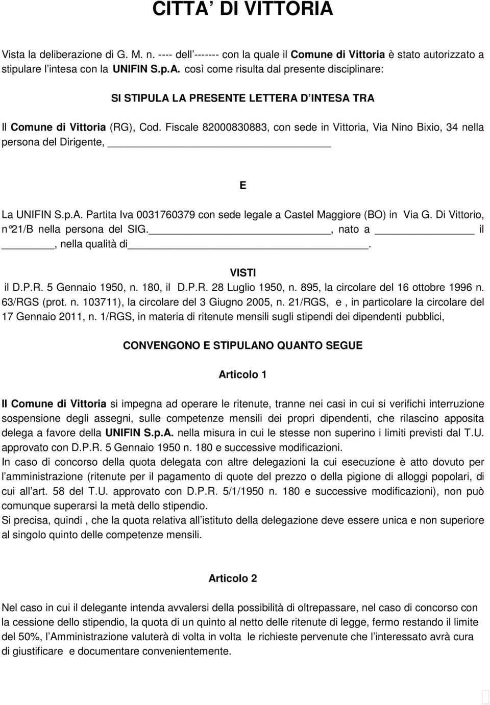 Di Vittorio, n 21/B nella persona del SIG., nato a il, nella qualità di. VISTI il D.P.R. 5 Gennaio 1950, n. 180, il D.P.R. 28 Luglio 1950, n. 895, la circolare del 16 ottobre 1996 n. 63/RGS (prot. n. 103711), la circolare del 3 Giugno 2005, n.