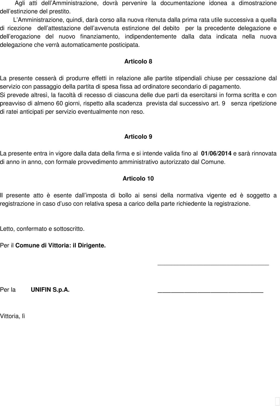 dell erogazione del nuovo finanziamento, indipendentemente dalla data indicata nella nuova delegazione che verrà automaticamente posticipata.