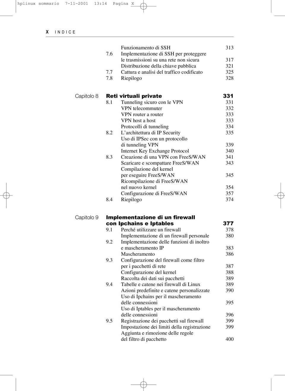 1 Tunneling sicuro con le VPN 331 VPN telecommuter 332 VPN router a router 333 VPN host a host 333 Protocolli di tunneling 334 8.