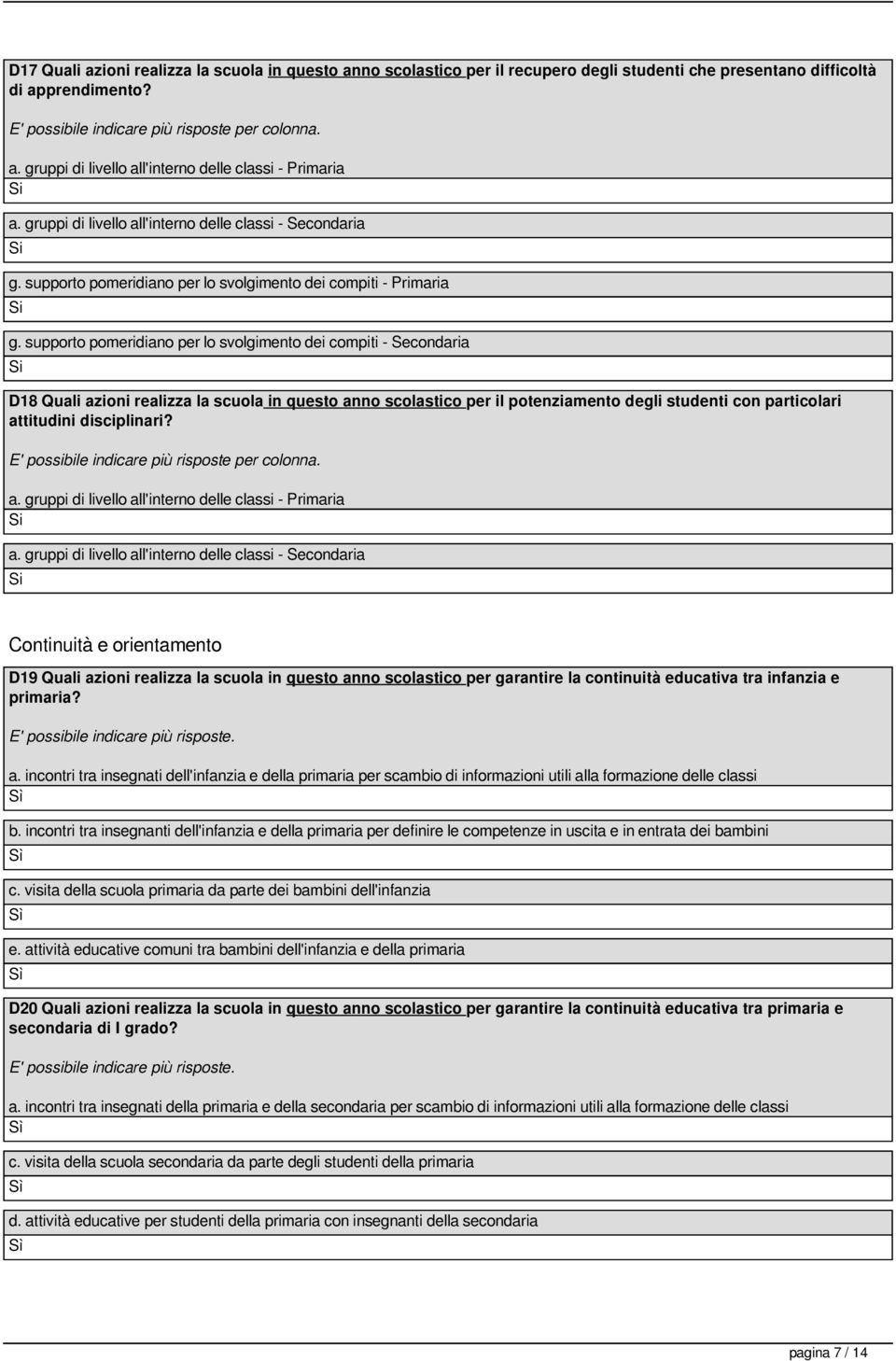 supporto pomeridiano per lo svolgimento dei compiti - Secondaria D18 Quali azioni realizza la scuola in questo anno scolastico per il potenziamento degli studenti con particolari attitudini