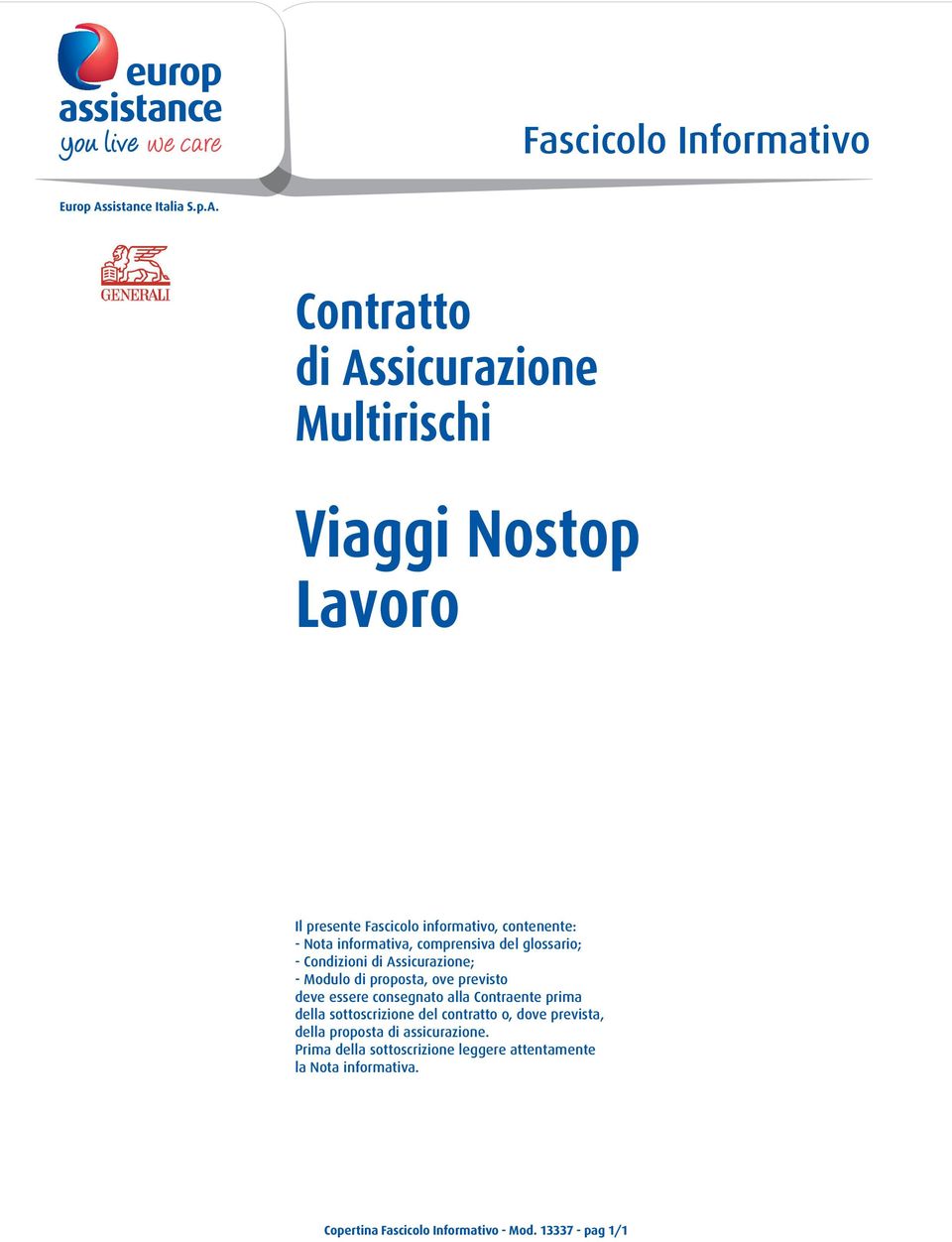 Contratto di Assicurazione Multirischi Viaggi Nostop Lavoro Il presente Fascicolo informativo, contenente: - Nota informativa,