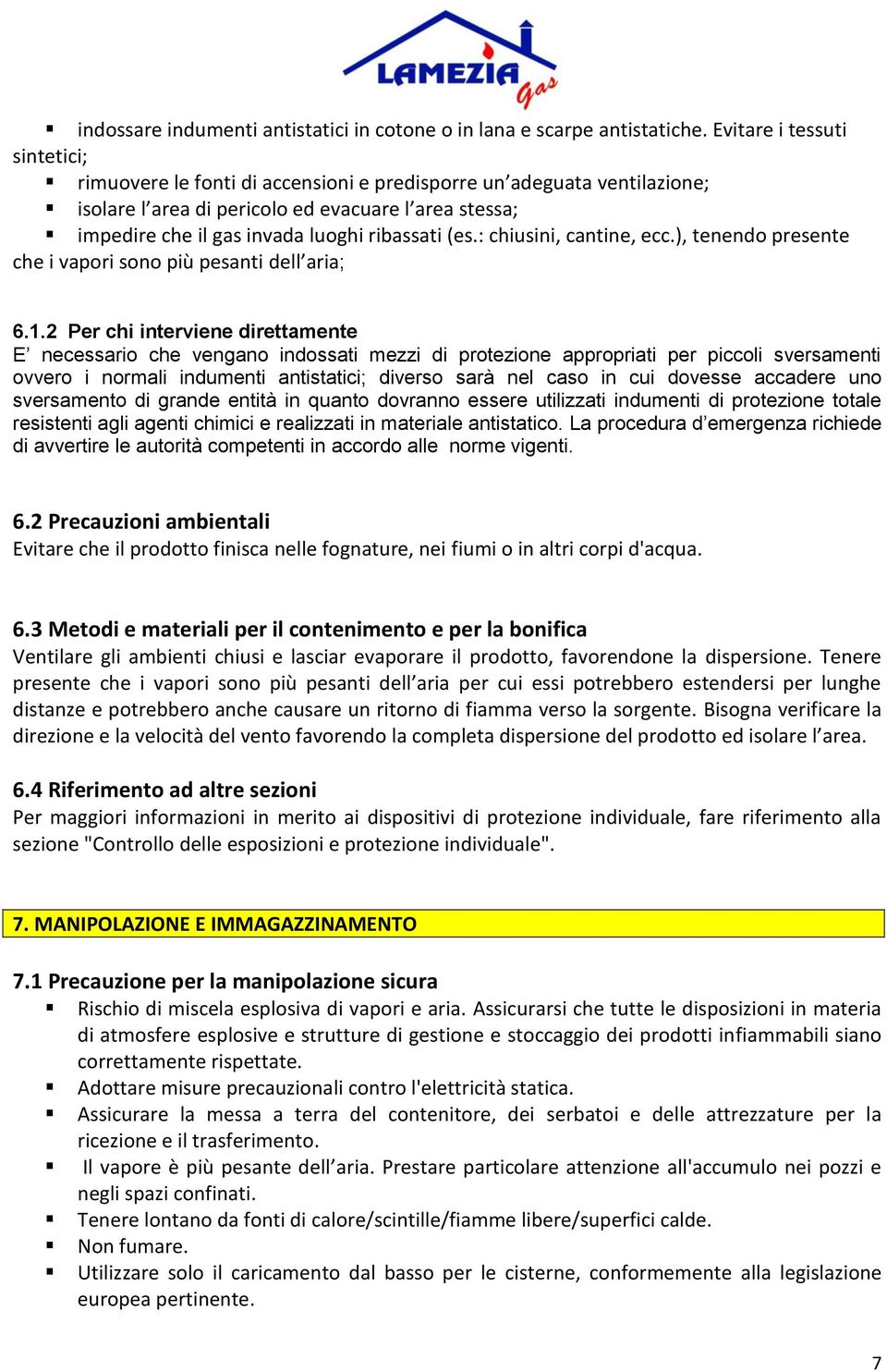 (es.: chiusini, cantine, ecc.), tenendo presente che i vapori sono più pesanti dell aria; 6.1.