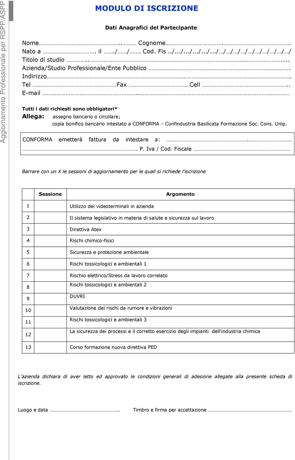 . Tutti i dati richiesti sono obbligatori* Allega: assegno bancario o circolare; copia bonifico bancario intestato a CONFORMA Confindustria Basilicata Formazione Soc. Cons. Unip.