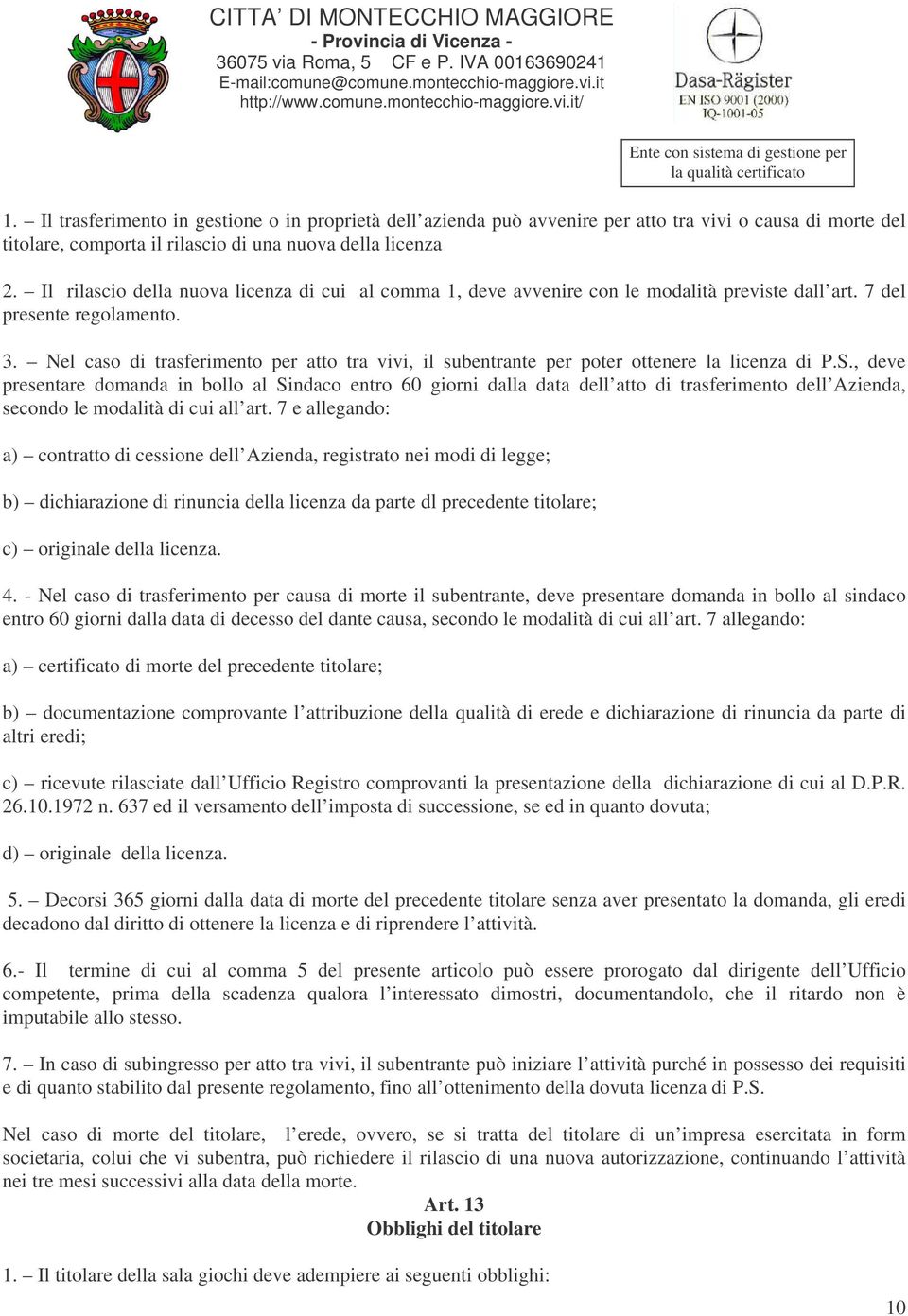 Nel caso di trasferimento per atto tra vivi, il subentrante per poter ottenere la licenza di P.S.