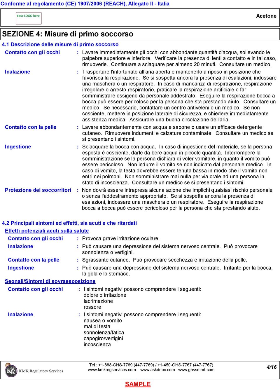 d'acqua, sollevando le palpebre superiore e inferiore. Verificare la presenza di lenti a contatto e in tal caso, rimuoverle. Continuare a sciaquare per almeno 20 minuti. Consultare un medico.