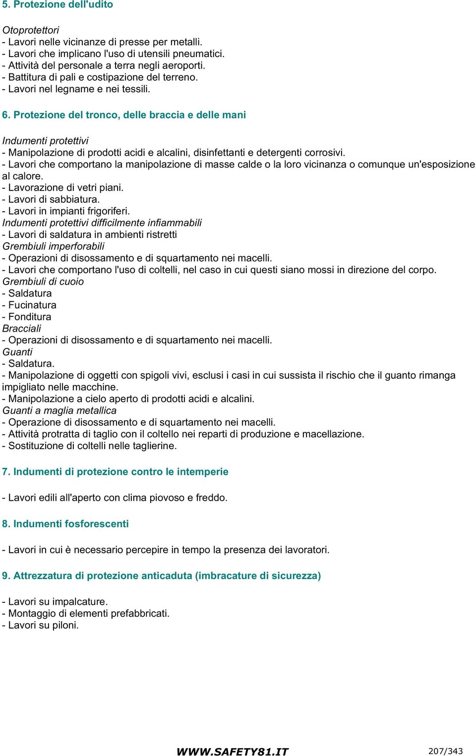 Protezione del tronco, delle braccia e delle mani Indumenti protettivi - Manipolazione di prodotti acidi e alcalini, disinfettanti e detergenti corrosivi.