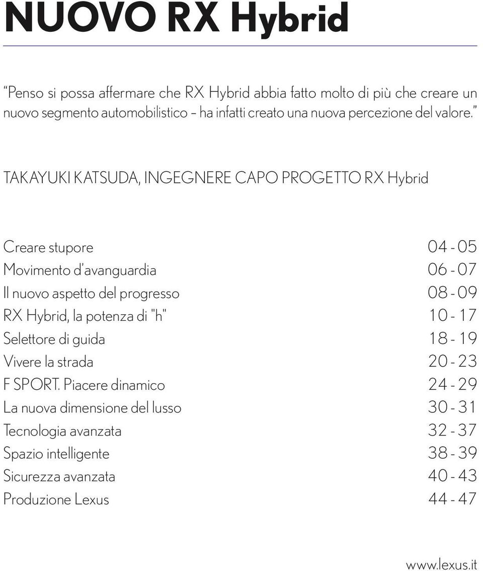 TAKAYUKI KATSUDA, INGEGNERE CAPO PROGETTO RX Hybrid Creare stupore 04-05 Movimento d avanguardia 06-07 Il nuovo aspetto del progresso 08-09 RX