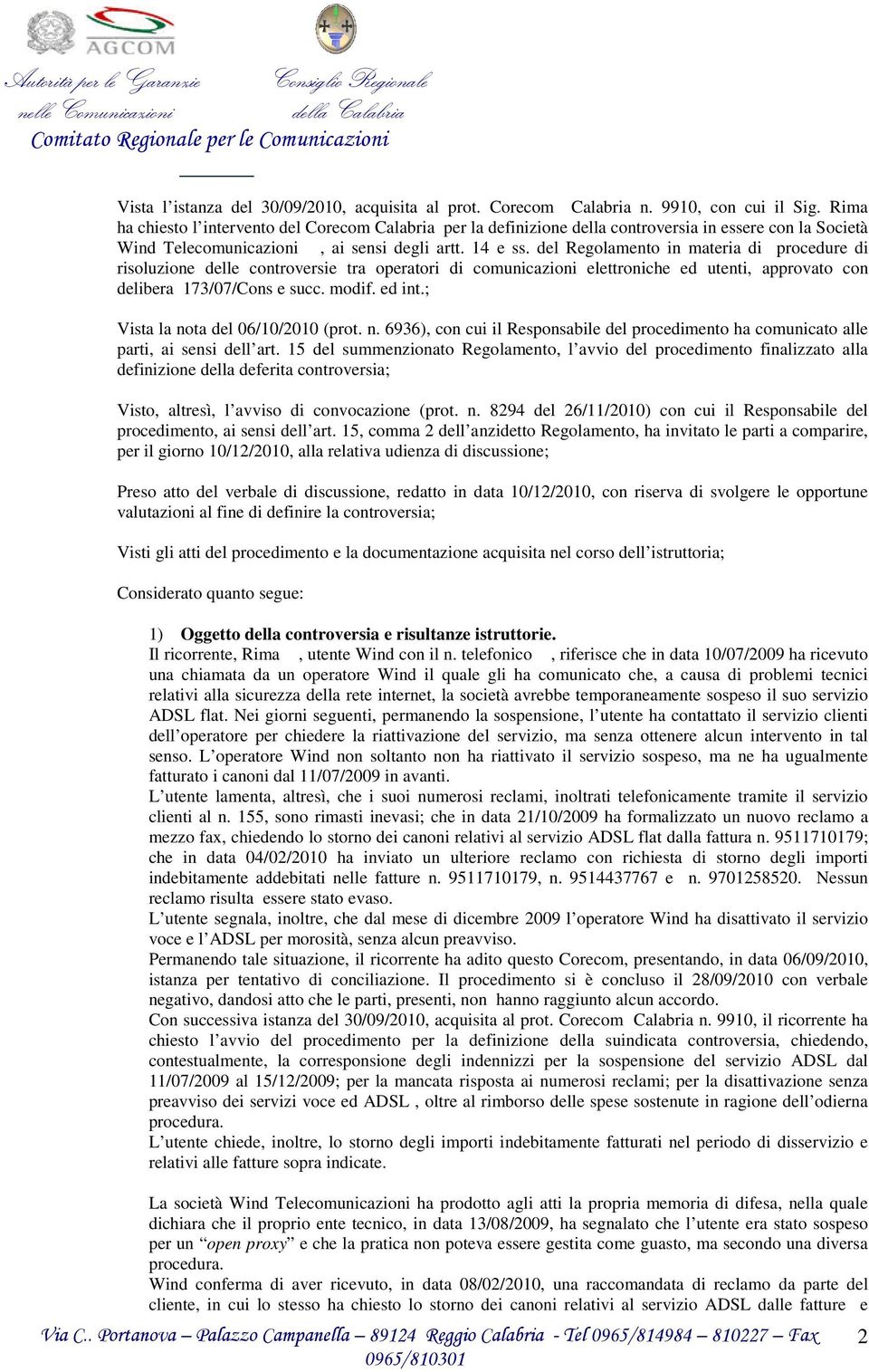 del Regolamento in materia di procedure di risoluzione delle controversie tra operatori di comunicazioni elettroniche ed utenti, approvato con delibera 173/07/Cons e succ. modif. ed int.