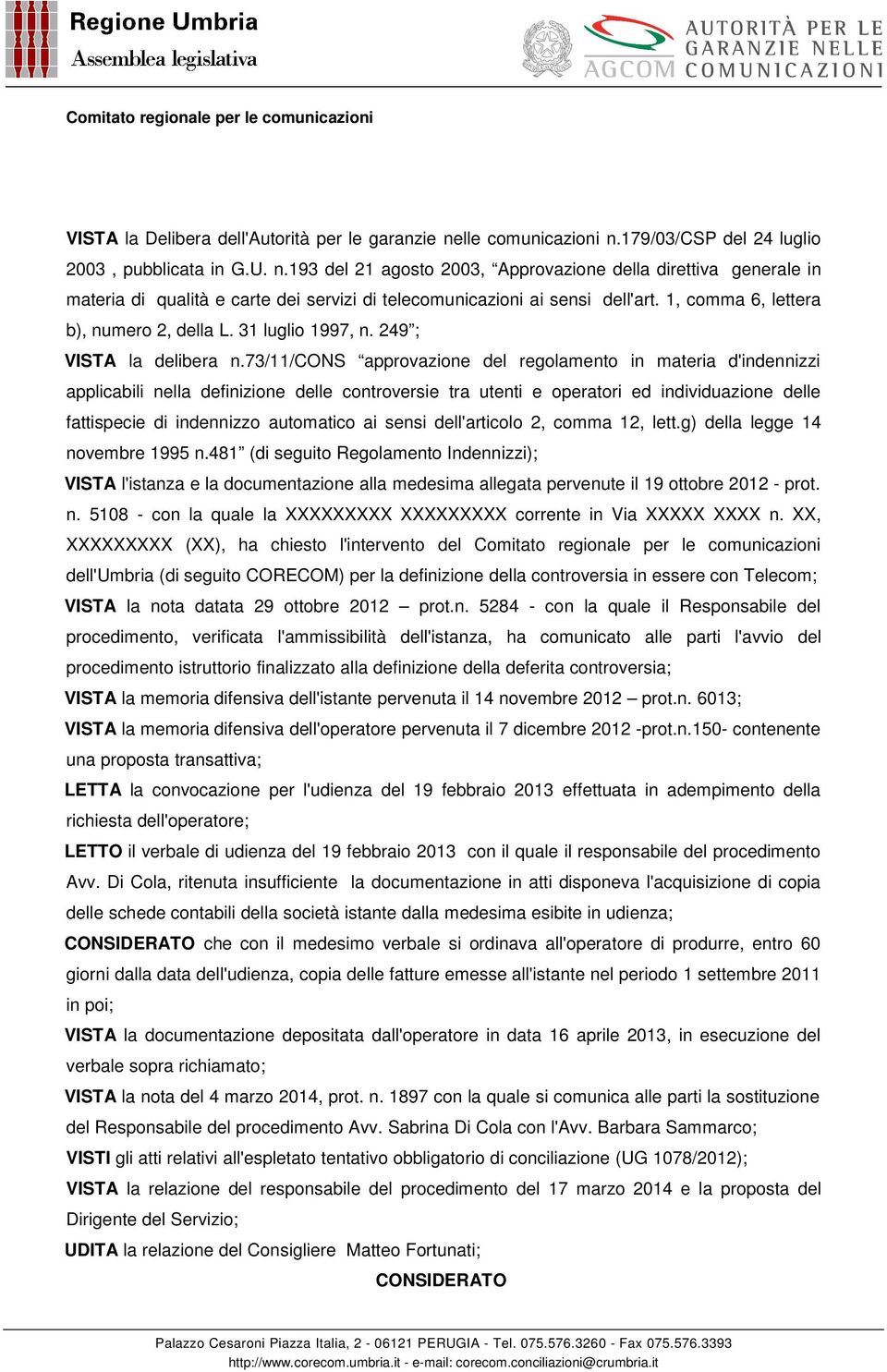 73/11/cons approvazione del regolamento in materia d'indennizzi applicabili nella definizione delle controversie tra utenti e operatori ed individuazione delle fattispecie di indennizzo automatico ai