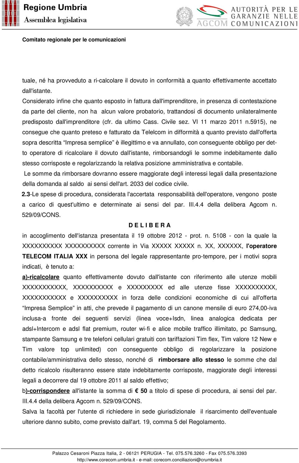 predisposto dall'imprenditore (cfr. da ultimo Cass. Civile sez. VI 11 marzo 2011 n.