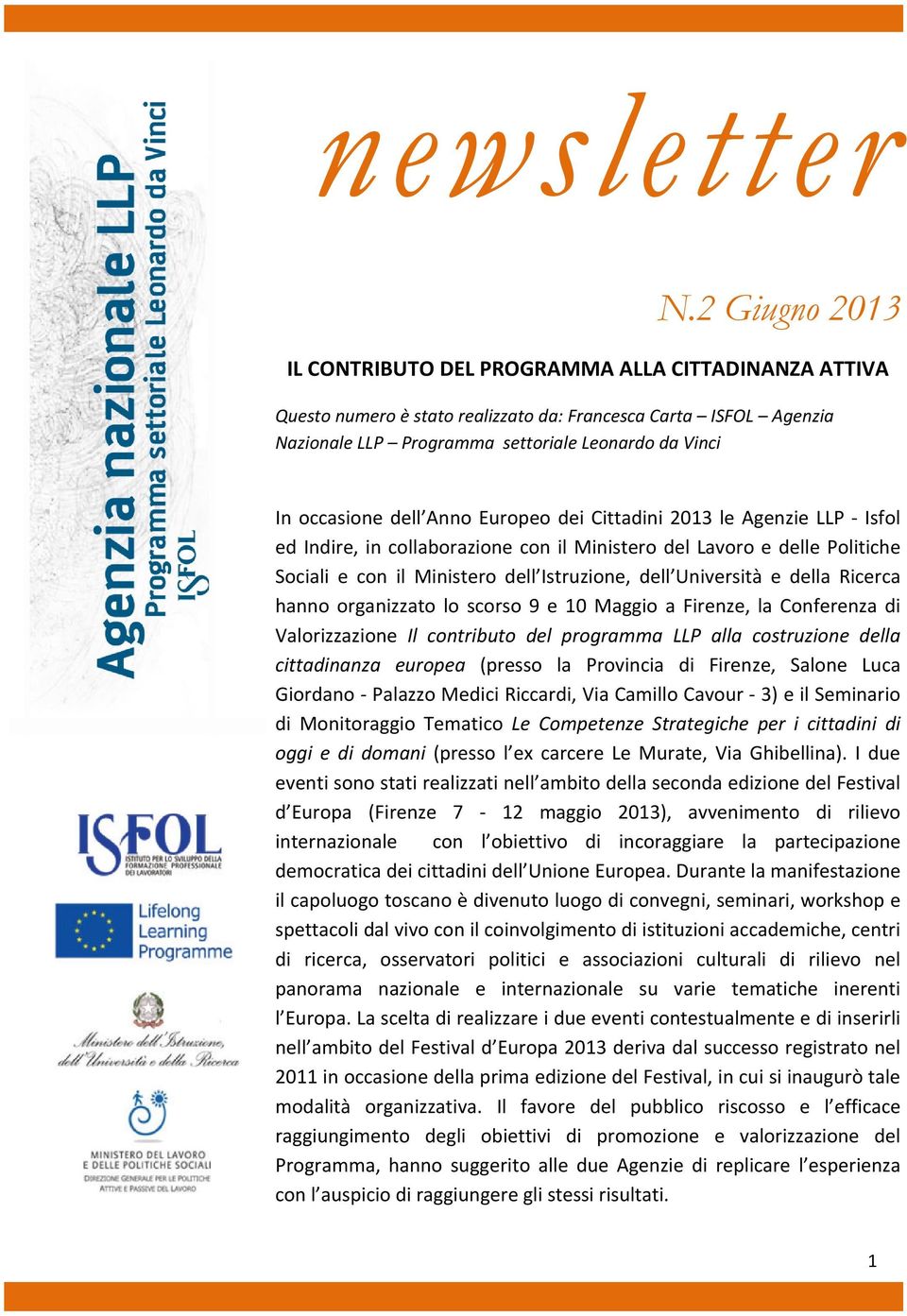 dell Anno Europeo dei Cittadini 2013 le Agenzie LLP Isfol ed Indire, in collaborazione con il Ministero del Lavoro e delle Politiche Sociali e con il Ministero dell Istruzione, dell Università e