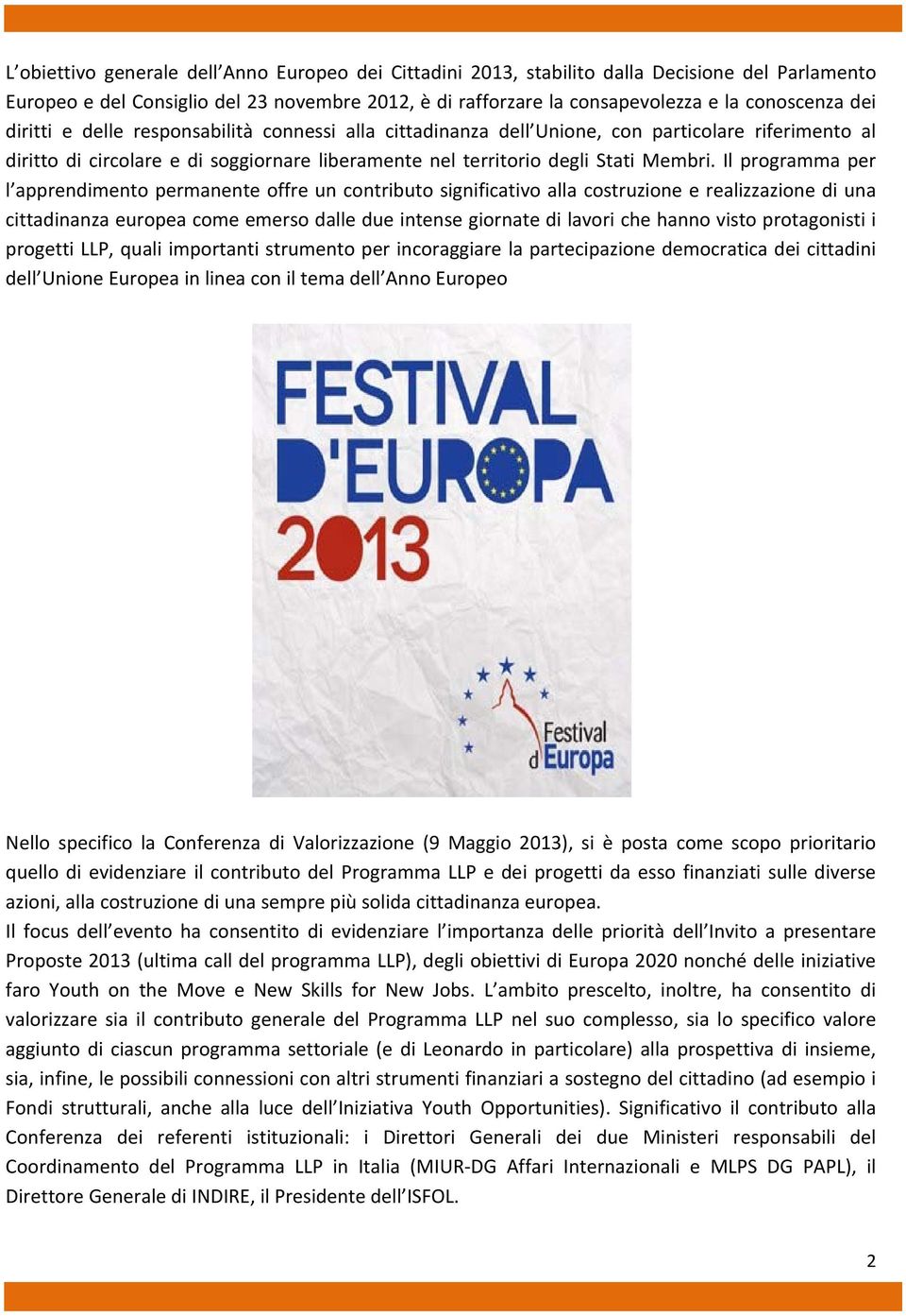 Il programma per l apprendimento permanente offre un contributo significativo alla costruzione e realizzazione di una cittadinanza europea come emerso dalle due intense giornate di lavori che hanno