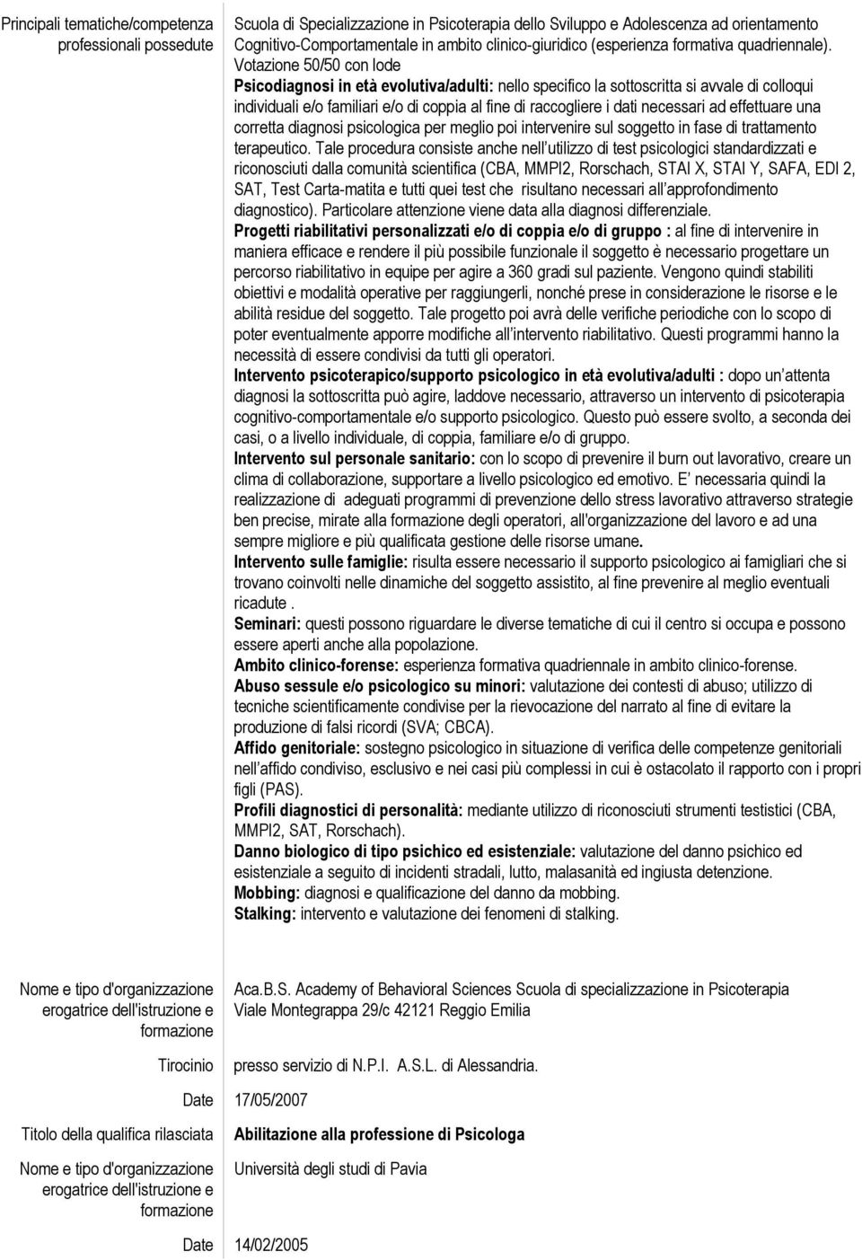 Votazione 50/50 con lode Psicodiagnosi in età evolutiva/adulti: nello specifico la sottoscritta si avvale di colloqui individuali e/o familiari e/o di coppia al fine di raccogliere i dati necessari