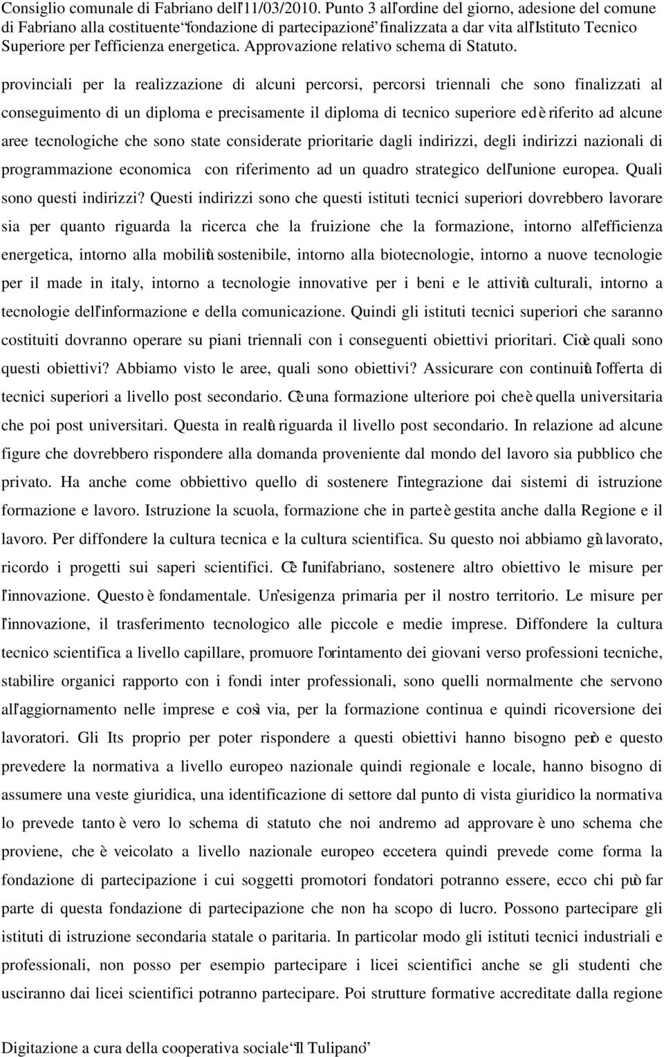 Approvazione relativo schema di Statuto.