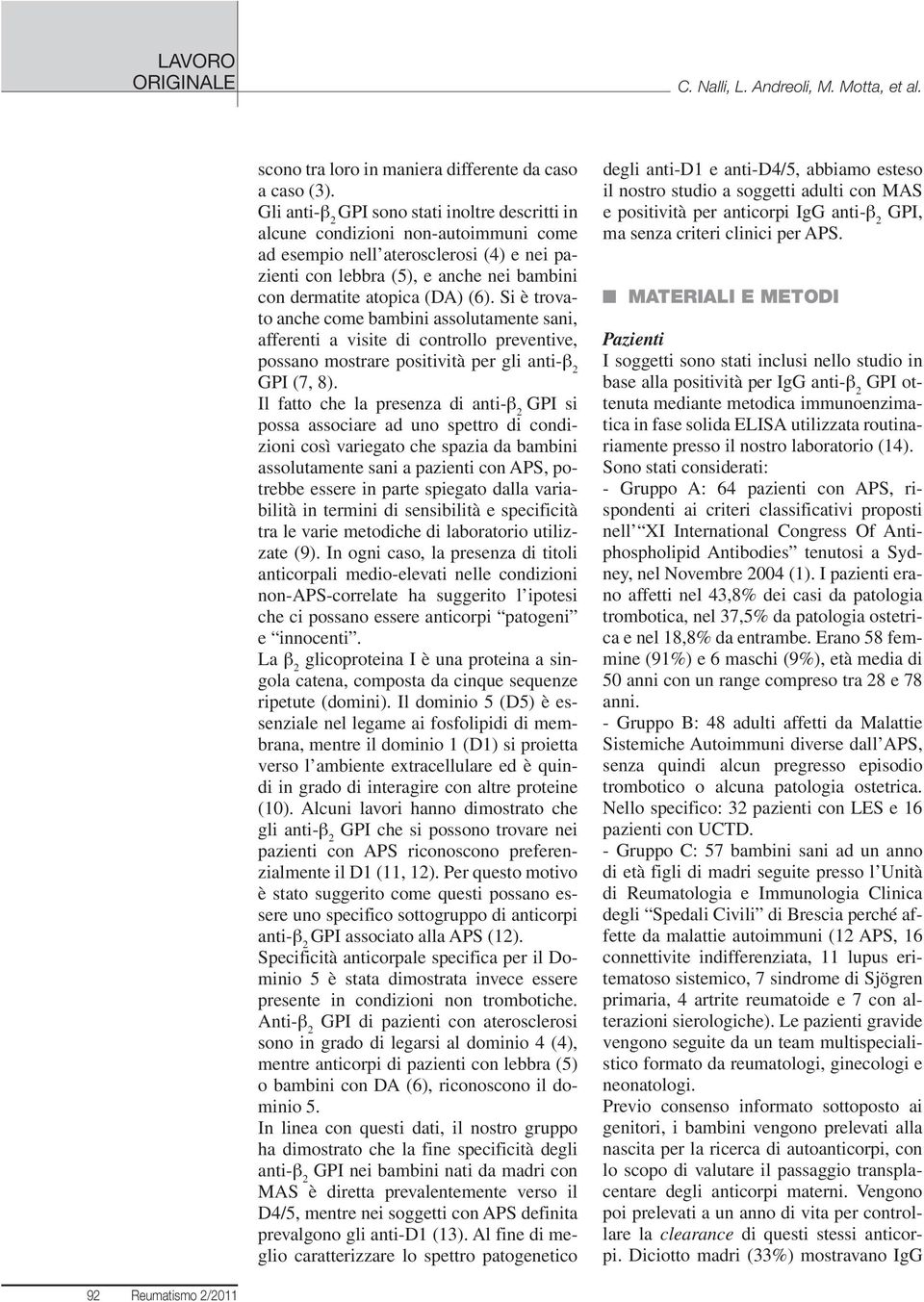 Si è trovato anche come bambini assolutamente sani, afferenti a visite di controllo preventive, possano mostrare positività per gli GPI (7, 8).