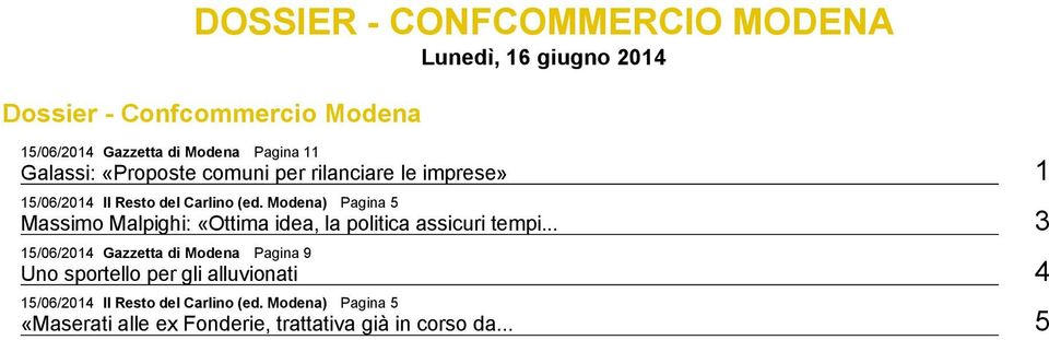 Confcommercio Modena Galassi: «Proposte comuni per rilanciare le imprese» 1 Massimo Malpighi: «Ottima idea, la politica