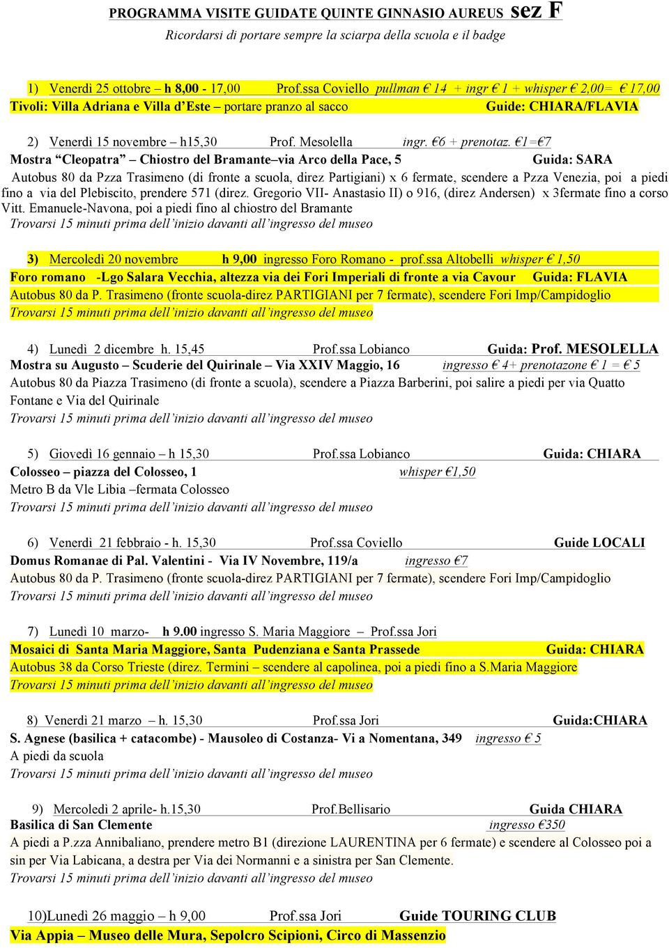 MESOLELLA 5) Giovedì 16 gennaio h 15,30 Prof.ssa Lobianco 6) Venerdì 21 febbraio - h. 15,30 Prof.ssa Coviello Guide LOCALI 7) Lunedì 10 marzo- h 9.00 ingresso S. Maria Maggiore Prof.