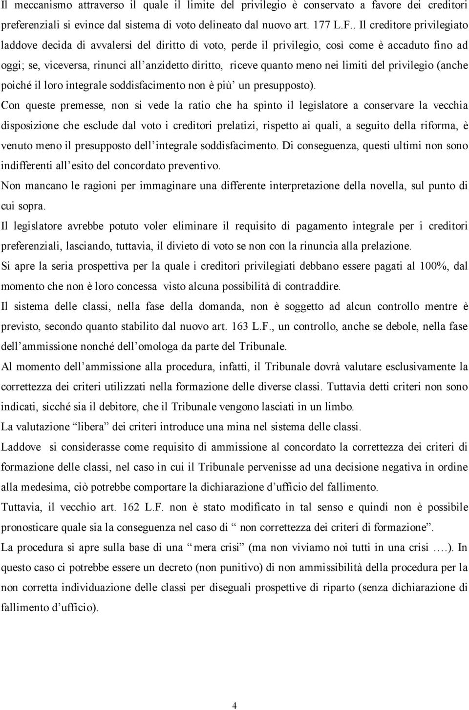 nei limiti del privilegio (anche poiché il loro integrale soddisfacimento non è più un presupposto).